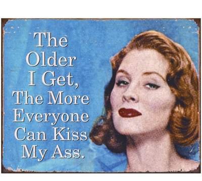 The Older I Get Metal Sign